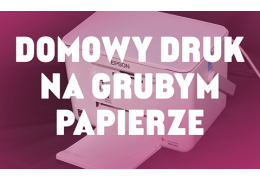 Jak drukować w domu na papierze ekologicznym i fakturowanym — ustawienia, testy, pułapki?
